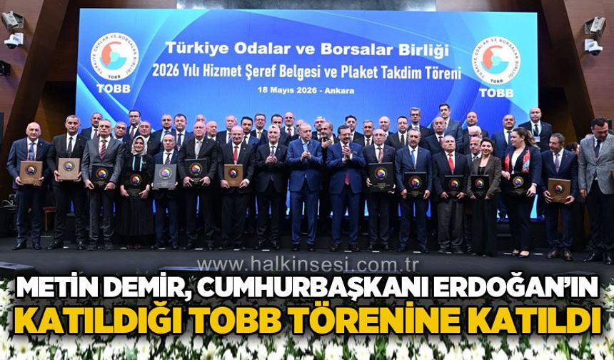 Metin Demir, Cumhurbaşkanı Erdoğan’ın Katıldığı TOBB törenine katıldı