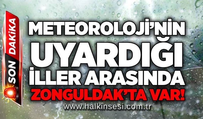Meteoroloji’nin uyardığı iller arasında Zonguldak’ta var!