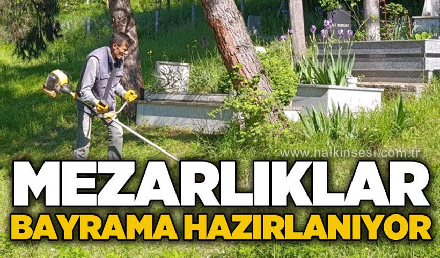 Mezarlıklar Kurban Bayramı'na hazırlanıyor