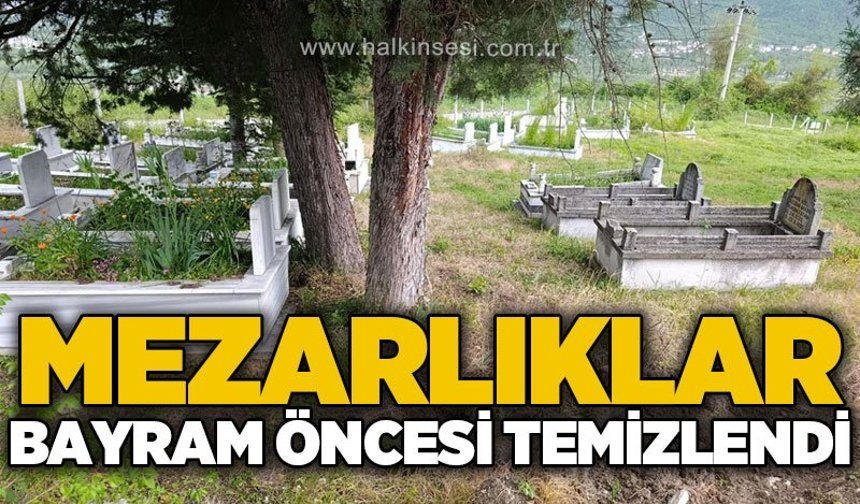Mezarlıklar bayram öncesi temizlendi