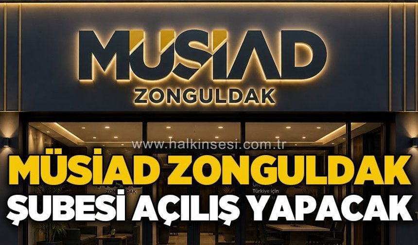 MÜSİAD Zonguldak Şubesi açılıyor
