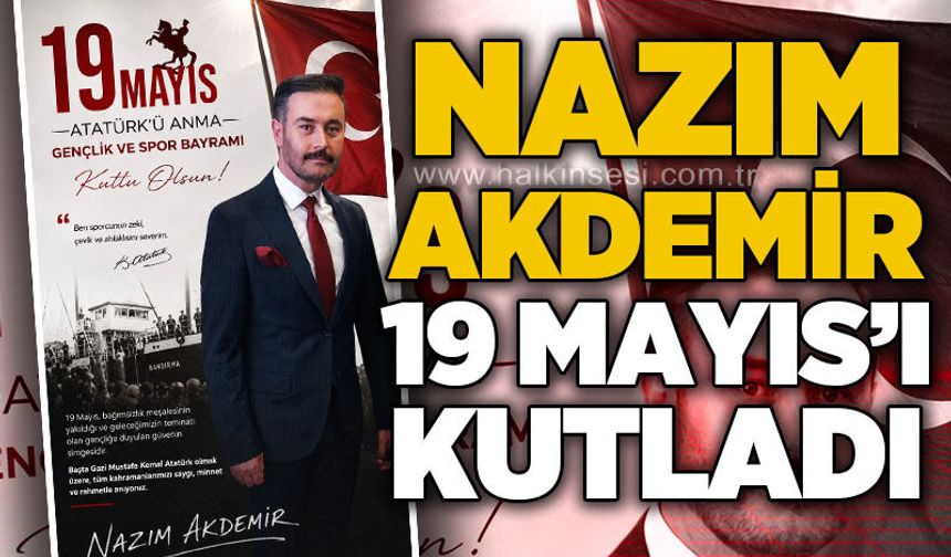 Nazım Akdemir 19 Mayıs'ı kutlama mesajı yayımladı
