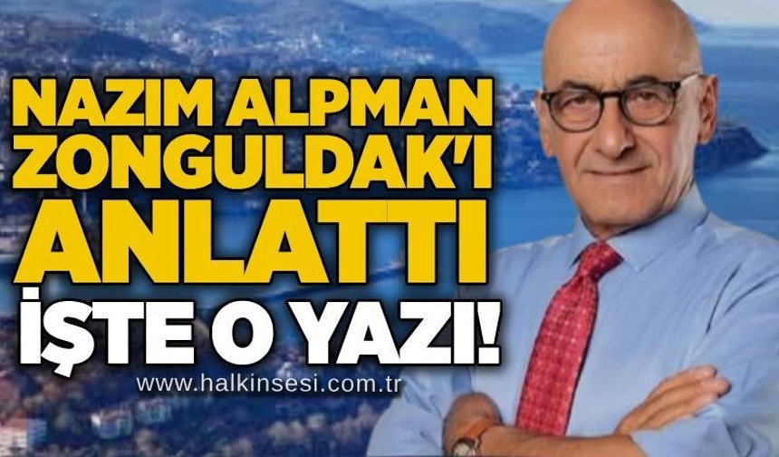 Nazım Alpman Zonguldak'ı anlattı: İşte o yazı!