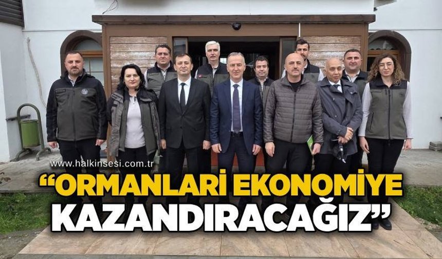 “Ormanları ekonomiye kazandıracağız”