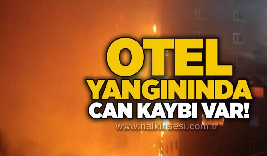 Otel yangınında can kaybı var!
