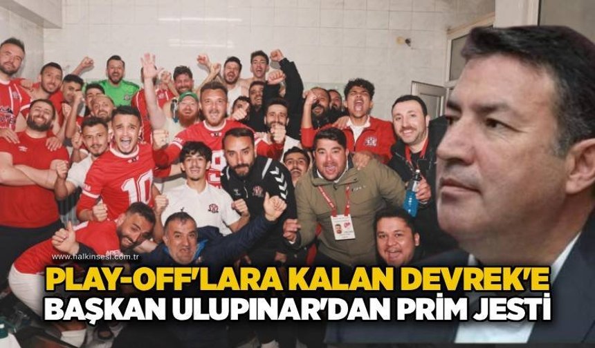 Play-off'lara kalan Devrek'e Başkan Ulupınar'dan prim jesti...