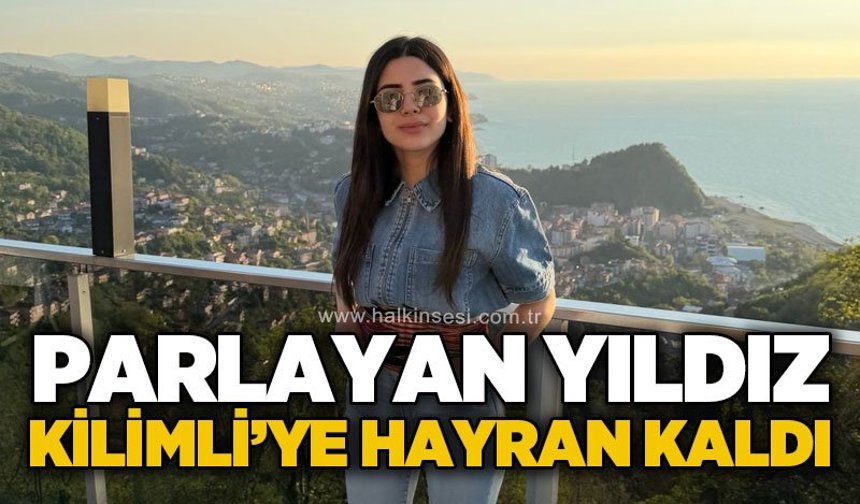 Parlayan yıldız Kilimli ’ye hayran kaldı