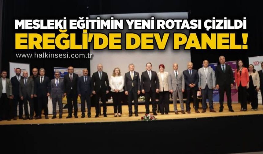Mesleki eğitimin yeni rotası çizildi: Ereğli'de dev panel!