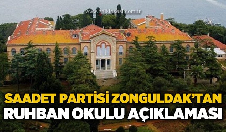 Saadet Partisi Zonguldak İl Başkanlığı’ndan Ruhban Okulu açıklaması