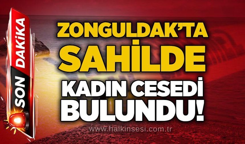 Zonguldak’ta sahilde kadın cesedi  bulundu!