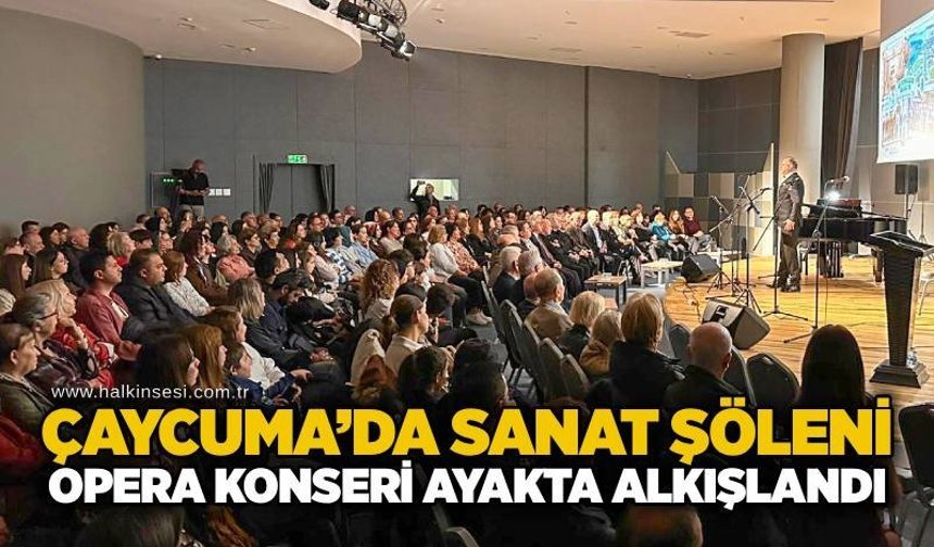 Çaycuma’da sanat şöleni: Opera konseri ayakta alkışlandı
