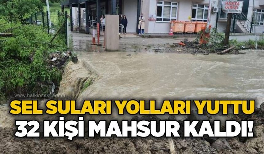 Sel suları yolları yuttu, 32 kişi mahsur kaldı!