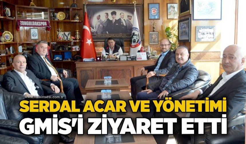 Serdal Acar ve yönetimi GMİS'i ziyaret etti