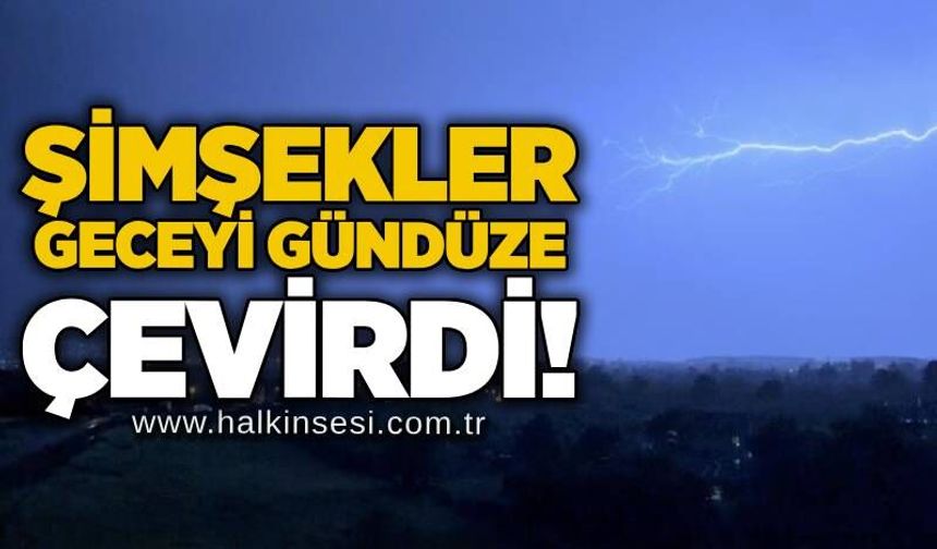 Şimşekler geceyi gündüze çevirdi!