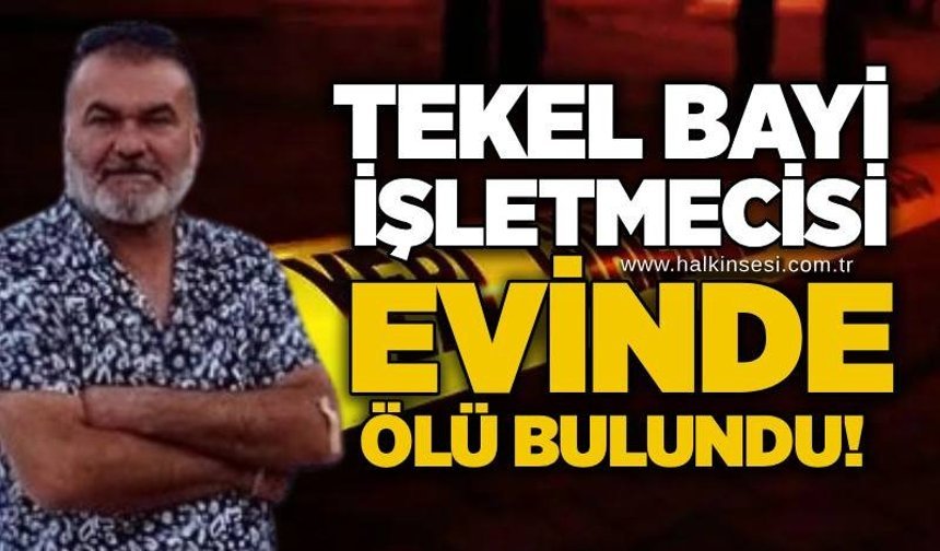 Tekel bayi işletmecisi evinde ölü bulundu!