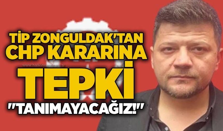 TİP Zonguldak'tan CHP kararına tepki: "Tanımayacağız!"