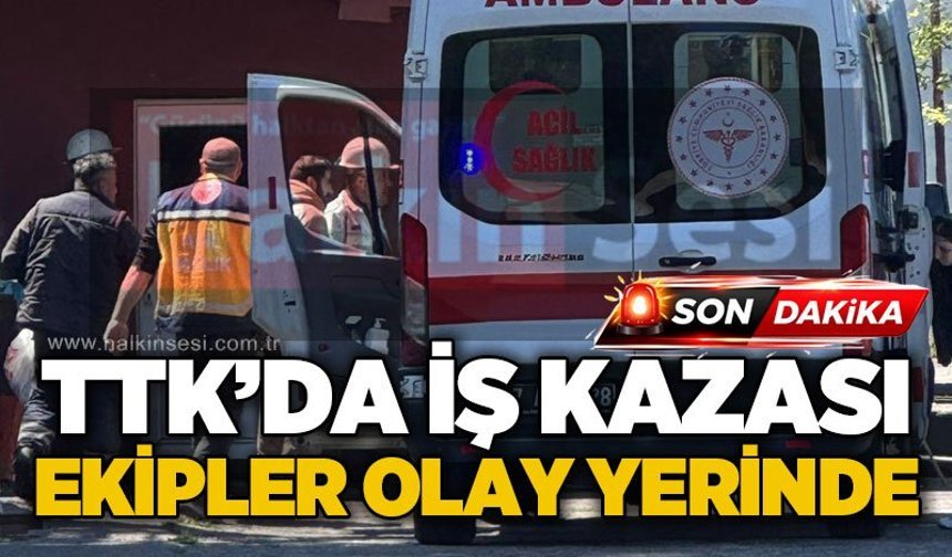 TTK'da iş kazası: Ekipler olay yerinde!