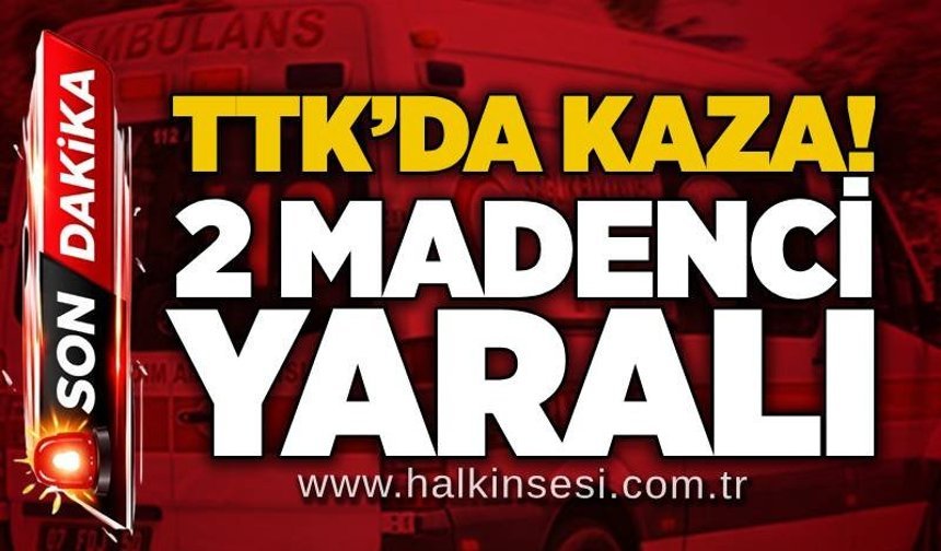 TTK’da kaza! 2 madenci yaralı
