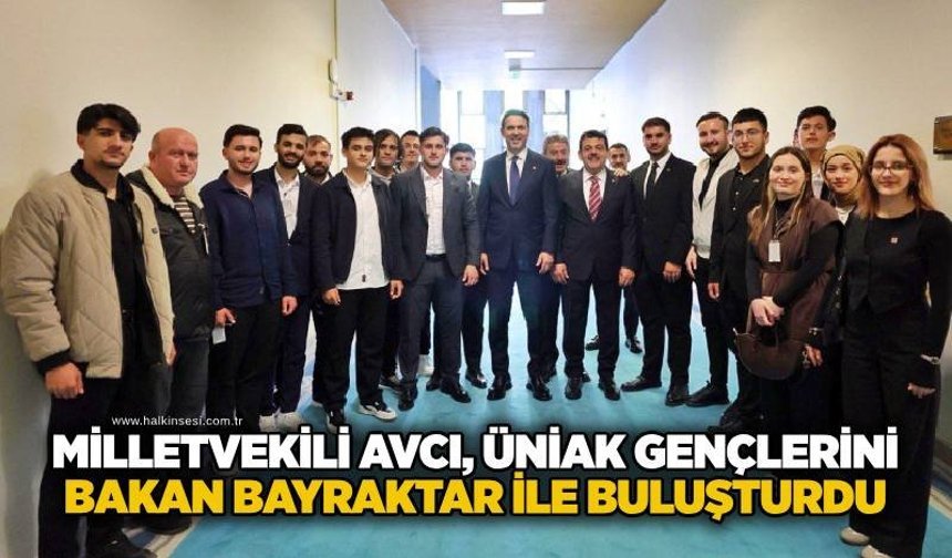 Milletvekili Avcı, ÜNİAK gençlerini Bakan Bayraktar ile buluşturdu