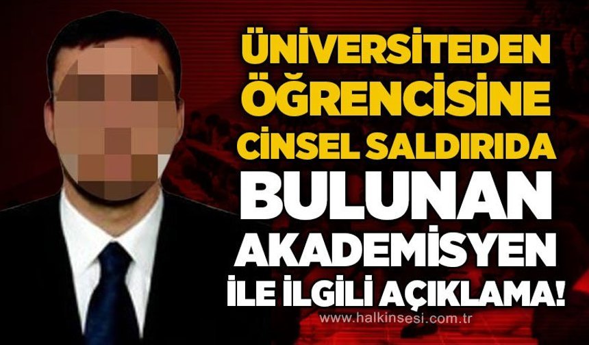 Üniversiteden öğrencisine c*nsel saldırıda bulunan akademisyen hakkında açıklama!