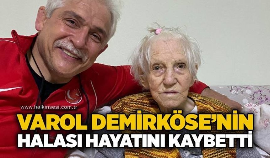 Varol Demirköse’nin halası hayatını kaybetti