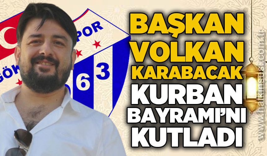 Gökçebeyspor Kulüp Başkanı ve iş insanı Volkan Karabacak Kurban Bayramı'nı kutladı