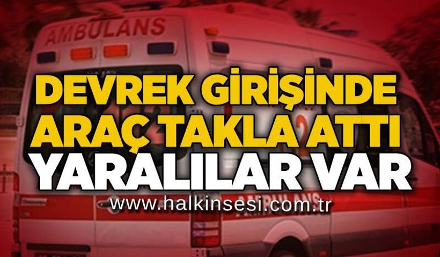Devrek girişinde araç takla attı: Yaralılar var