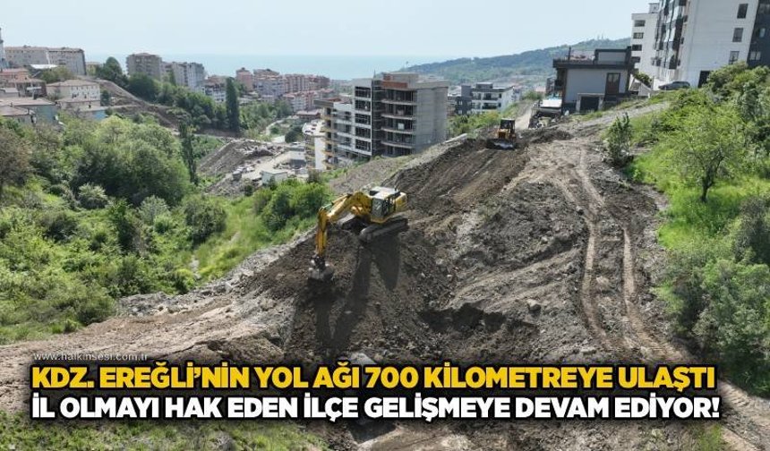 Kdz. Ereğli’nin yol ağı 700 kilometreye ulaştı: İl olmayı hak eden ilçe gelişmeye devam ediyor!