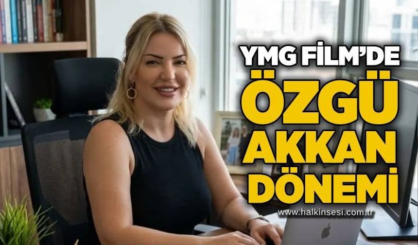 YMG Film’de Özgü Akkan dönemi