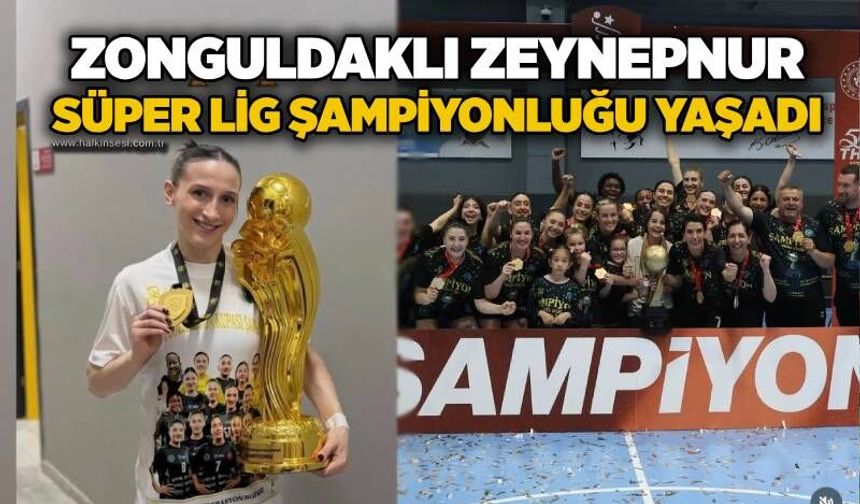 Zonguldaklı Zeynepnur, Süper Lig şampiyonluğu yaşadı