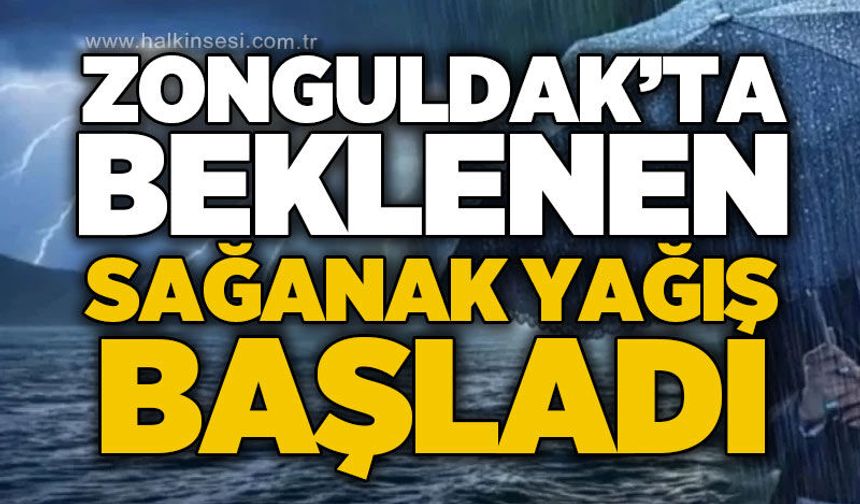 Zonguldak'ta beklenen sağanak yağış başladı: Pazar gününe kadar devam edecek!