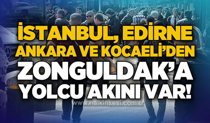 İstanbul, Edirne, Kocaeli ve Ankara'dan Zonguldak'a yolcu akını var!