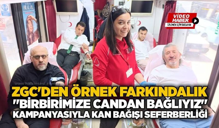 ZGC'den örnek farkındalık: "Birbirimize Candan Bağlıyız" kampanyasıyla kan bağışı seferberliği