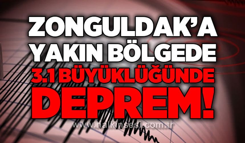 Zonguldak'a yakın bölgede 3.1 büyüklüğünde deprem!