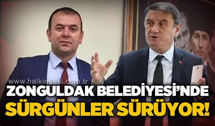 Zonguldak Belediyesi'nde sürgünler devam ediyor!