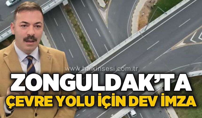 Zonguldak’ta Çevre Yolu için dev imza