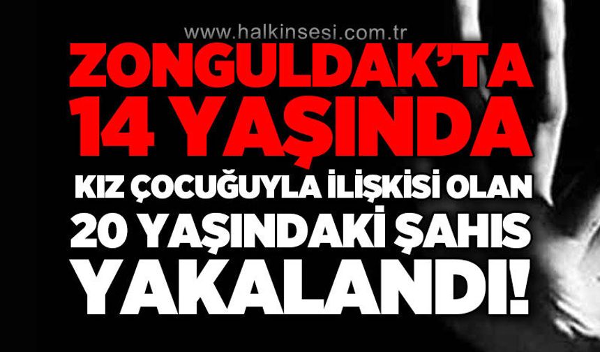 Zonguldak'ta 14 yaşında kız çocuğuyla ilişkisi olan 20 yaşındaki şahıs yakalandı