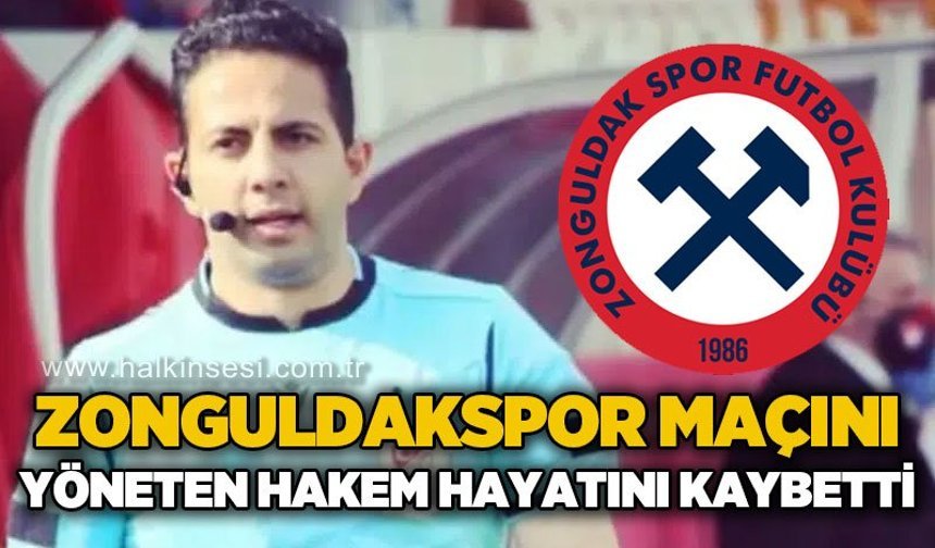 Zonguldakspor maçını yöneten hakem hayatını kaybetti!