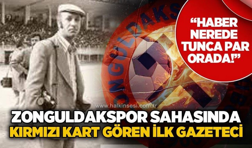 Zonguldakspor sahasında kırmızı kart gören ilk gazeteci... “Haber nerde, Tunca Par orda...”