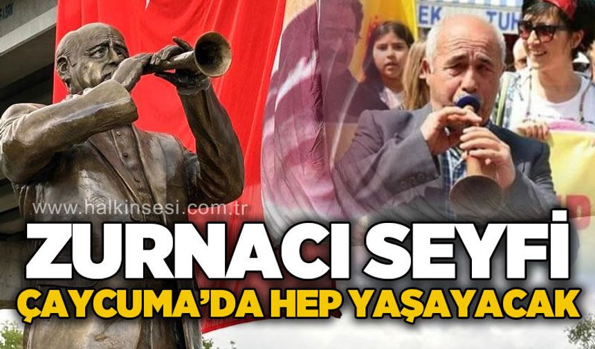 Zurnacı Seyfi Çaycuma’da hep yaşayacak!