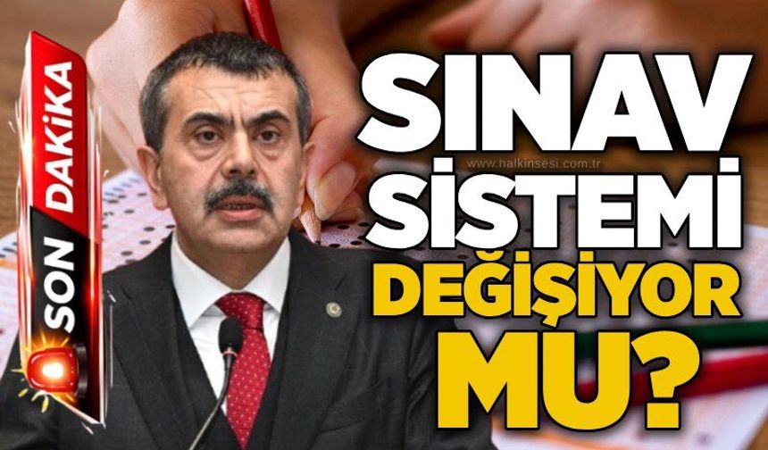 Sınav sistemi değişiyor mu?