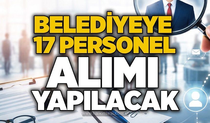 Belediyeye 17 personel alımı yapılacak