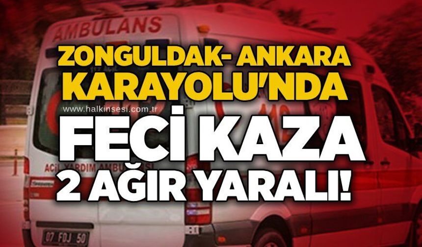 Zonguldak- Ankara Karayolu'nda  feci kaza: 2 ağır yaralı!