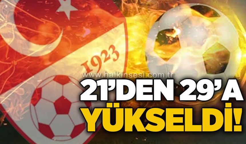 21'den 29'a yükseldi!