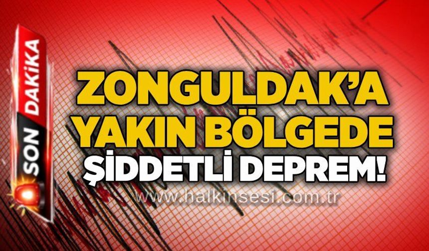 Zonguldak’a yakın bölgede şiddetli deprem!