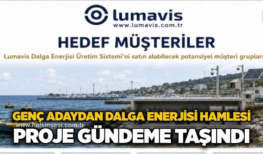 Genç adaydan Dalga Enerjisi hamlesi: Proje gündeme taşındı
