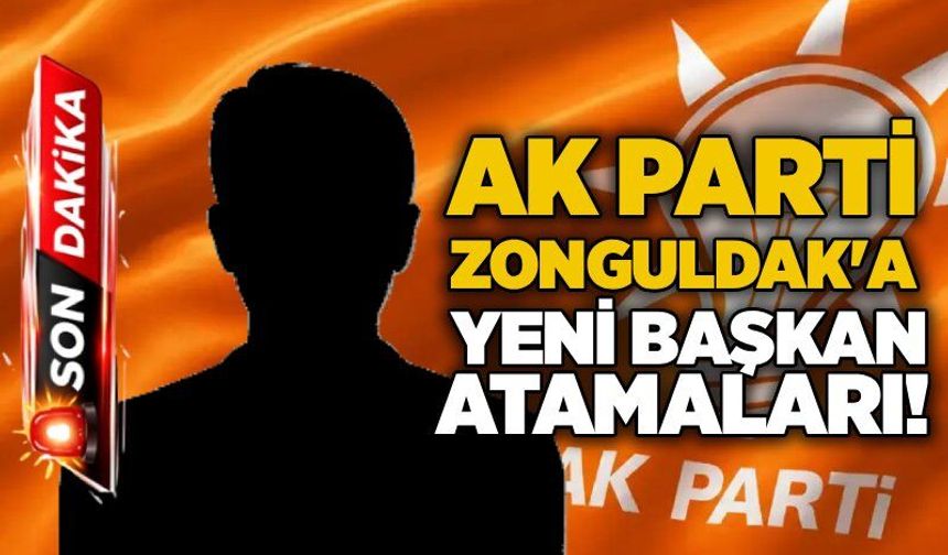 AK Parti Zonguldak'a yeni başkan atamaları!