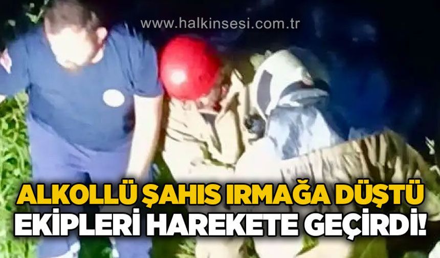 Alkollü şahıs ırmağa düştü, ekipleri harekete geçirdi!
