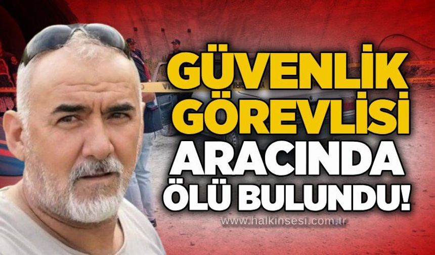 Güvenlik görevlisi aracında ölü bulundu!