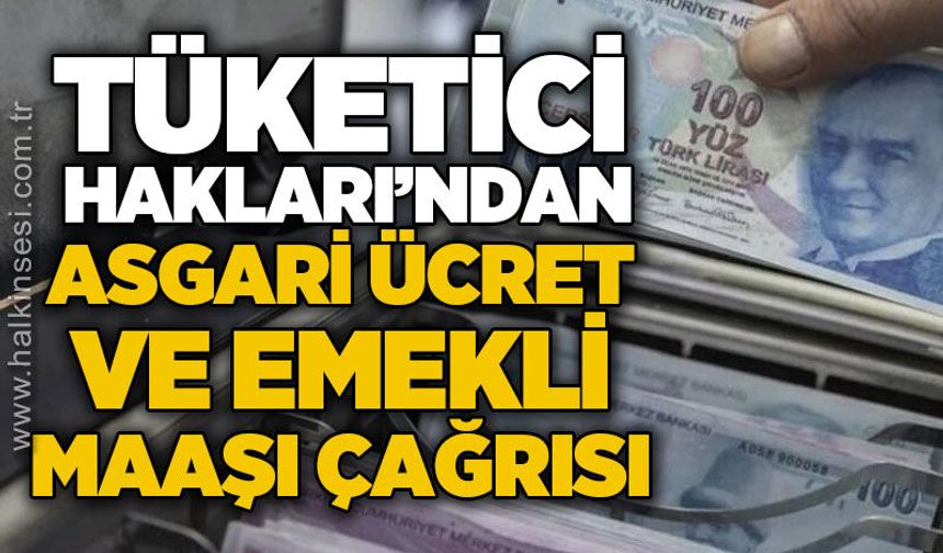 Tüketici Hakları'ndan asgari ücret ve emekli maaşı çağrısı